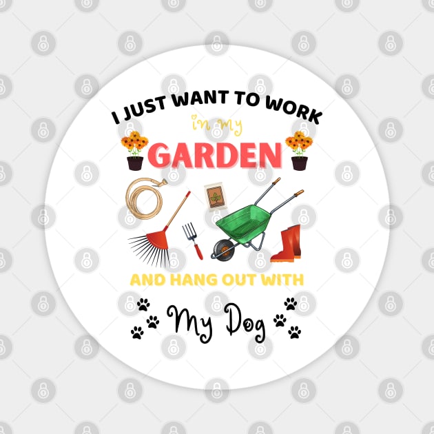 I just want to work in my garden and hangout with my dog Magnet by JustBeSatisfied